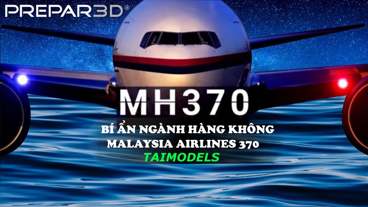 BÍ ẨN NGHÀNH HÀNG KHÔNG | CHUYẾN BAY 370 CỦA MALAYSIA AIRLINES | P3D GAME | TAIMODELS
