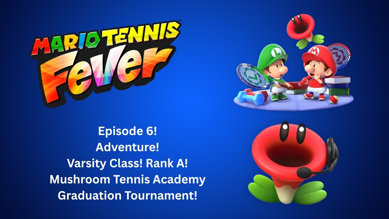 Mario Tennis Fever! Adventure! Varsity Class! Rank A! The Graduation Tournament! Episode 6!