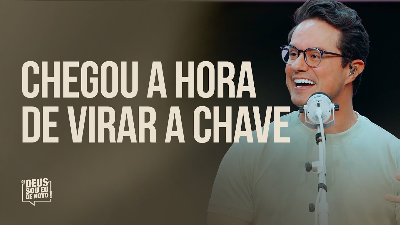 Chegou a hora de virar a chave | Deive Leonardo
