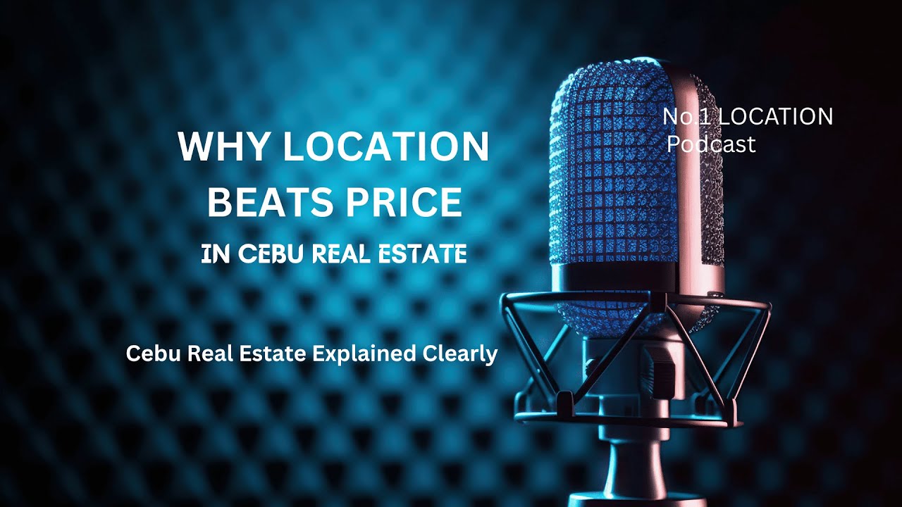 Why Location Beats Price in Cebu Real Estate | Number 1 Location Podcast