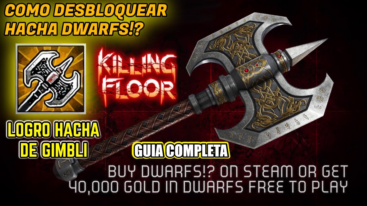 Desbloquear el Hacha Dwarf?! en Killing Floor. (Y el logro la hacha de Gimli)