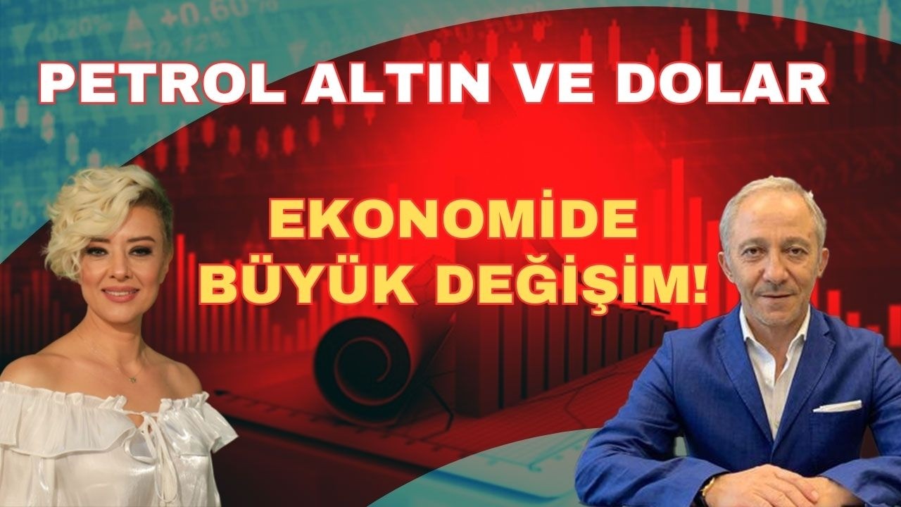 EKONOMİDE BÜYÜK DEĞİŞİM PETROL ALTIN VE DOLAR