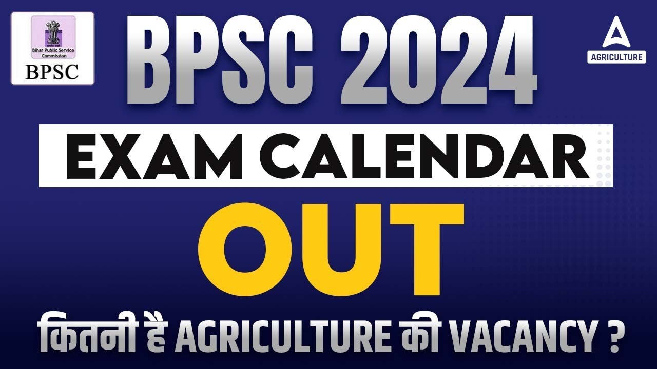 BPSC Exam Calendar 2024 Out | BPSC Agriculture Vacancy 2024 | Full Details