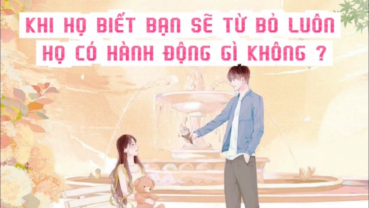 Khi họ biết bạn sẽ từ bỏ lu&ocirc;n họ c&oacute; h&agrave;nh động g&igrave; kh&ocirc;ng ? 🌸Tarot🌸 [ Timeless ]