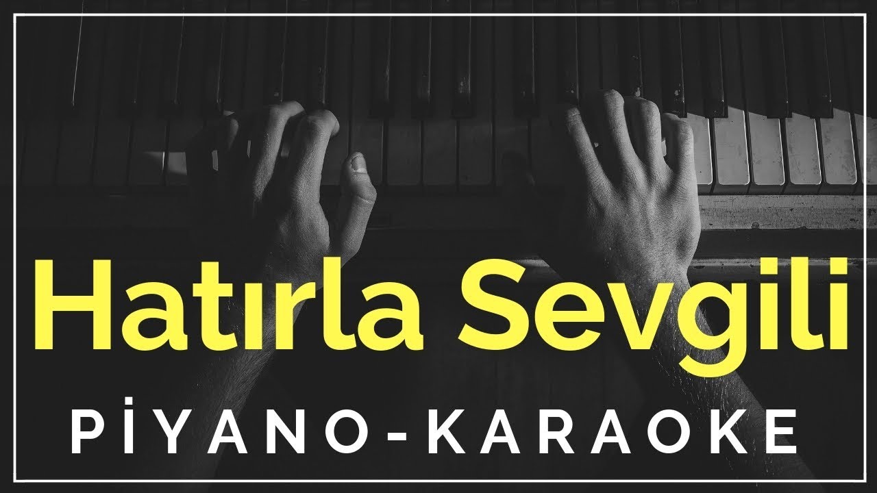 Hatırla Sevgili (Piyano Eşlik, Karaoke)