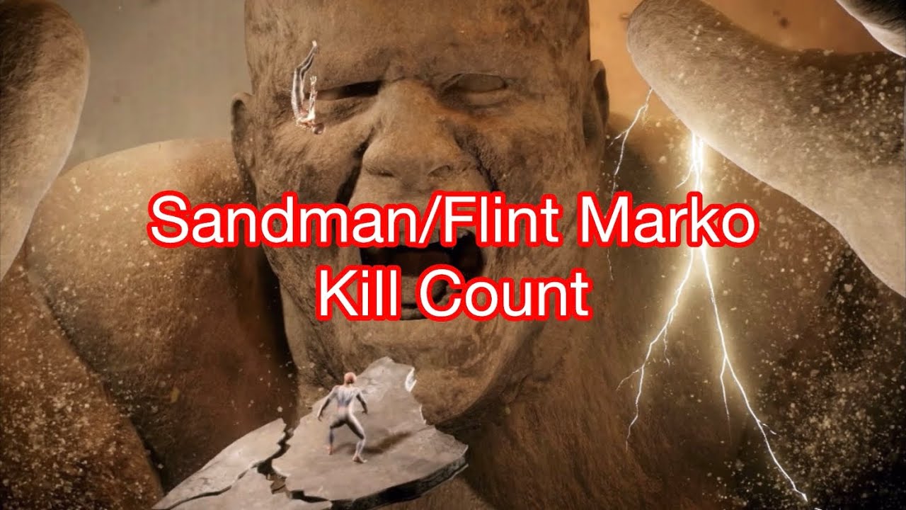Sandman/Flint Marko Kill Count 2023 (Spider-Man Movies,TV-Shows and Videogames)