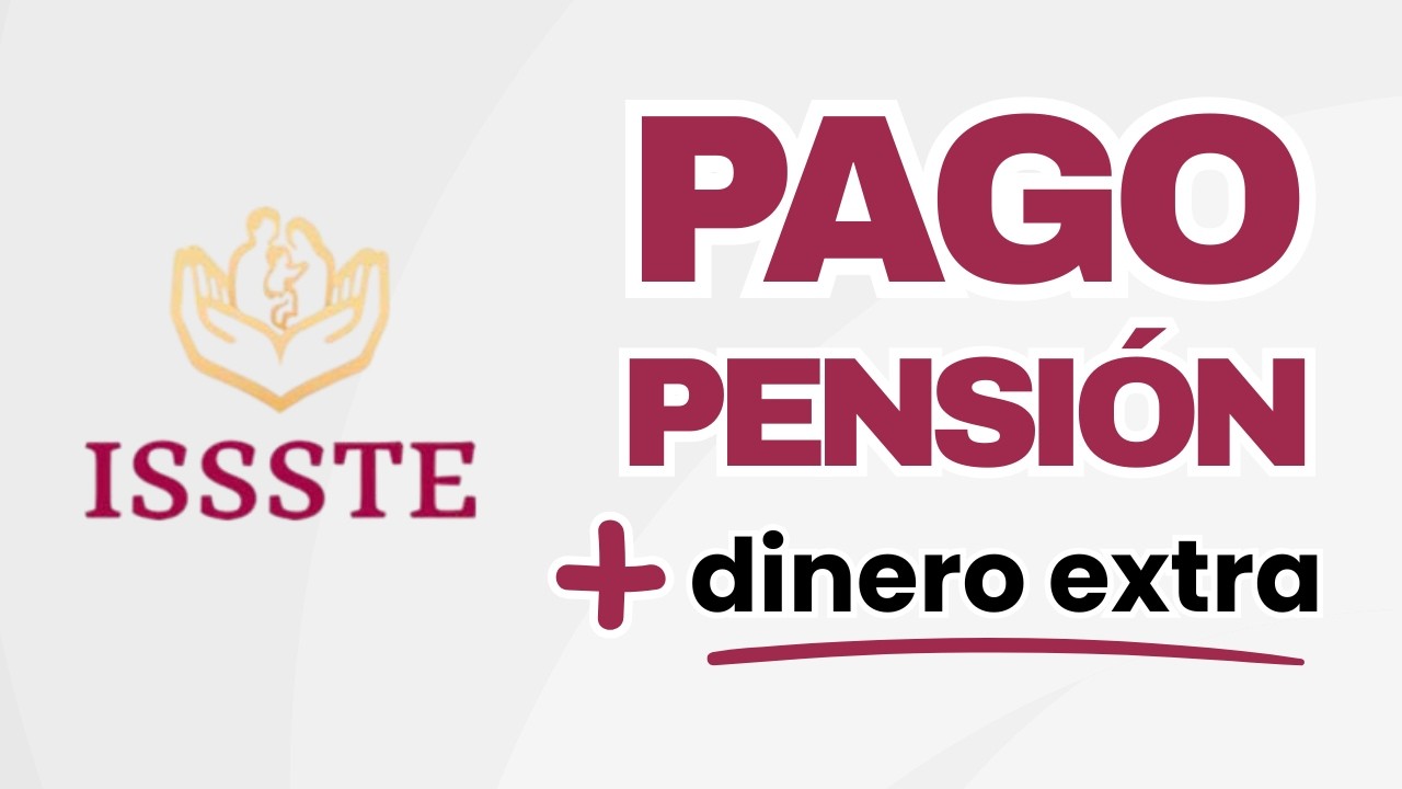 Pago de pensi&oacute;n ISSSTE viene con un dinerito extra. Aqu&iacute; los detalles | Pensiones ISSSTE