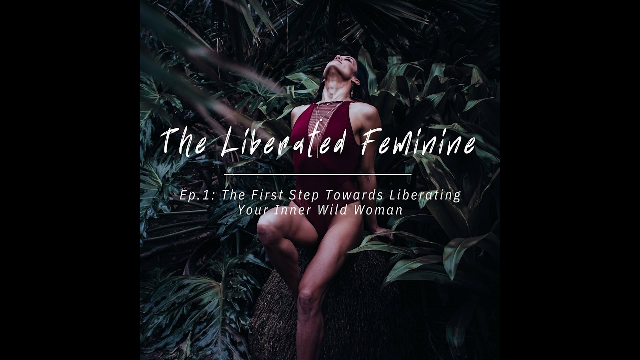 The First Step Towards Liberating Your Inner Wild Woman