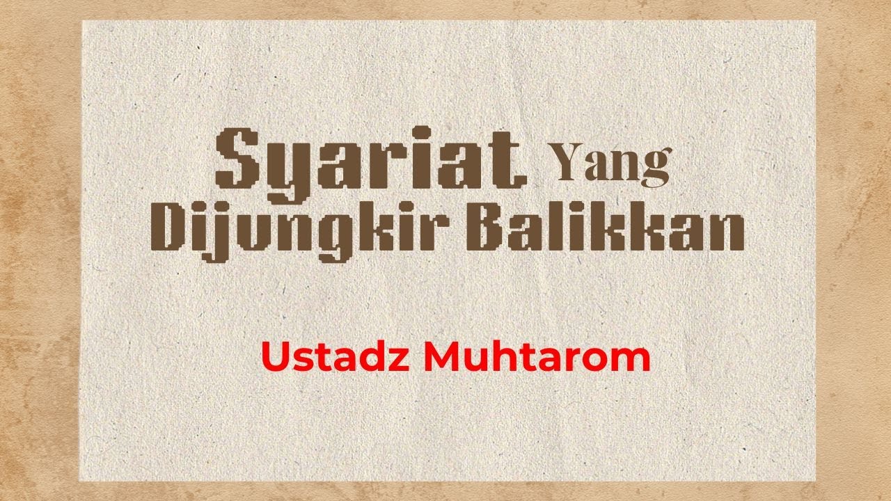 SYARIAT YANG DIJUNGKIR BALIKKAN  ||  Ust. Muhtarom