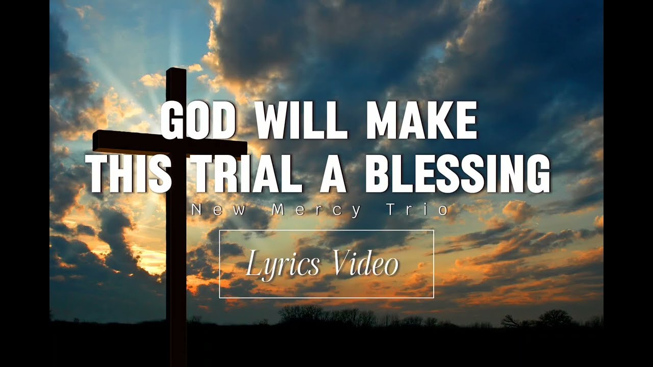 God Will Make This Trial A Blessing Lyrics | New Mercy trio
