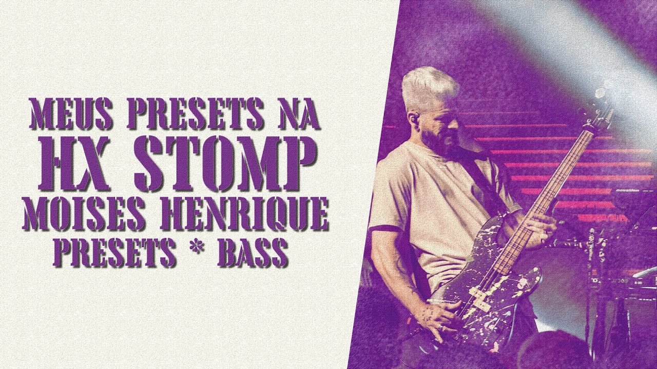 MEUS PRESETS NA HX STOMP - Moises Henrique (BASS Presets)