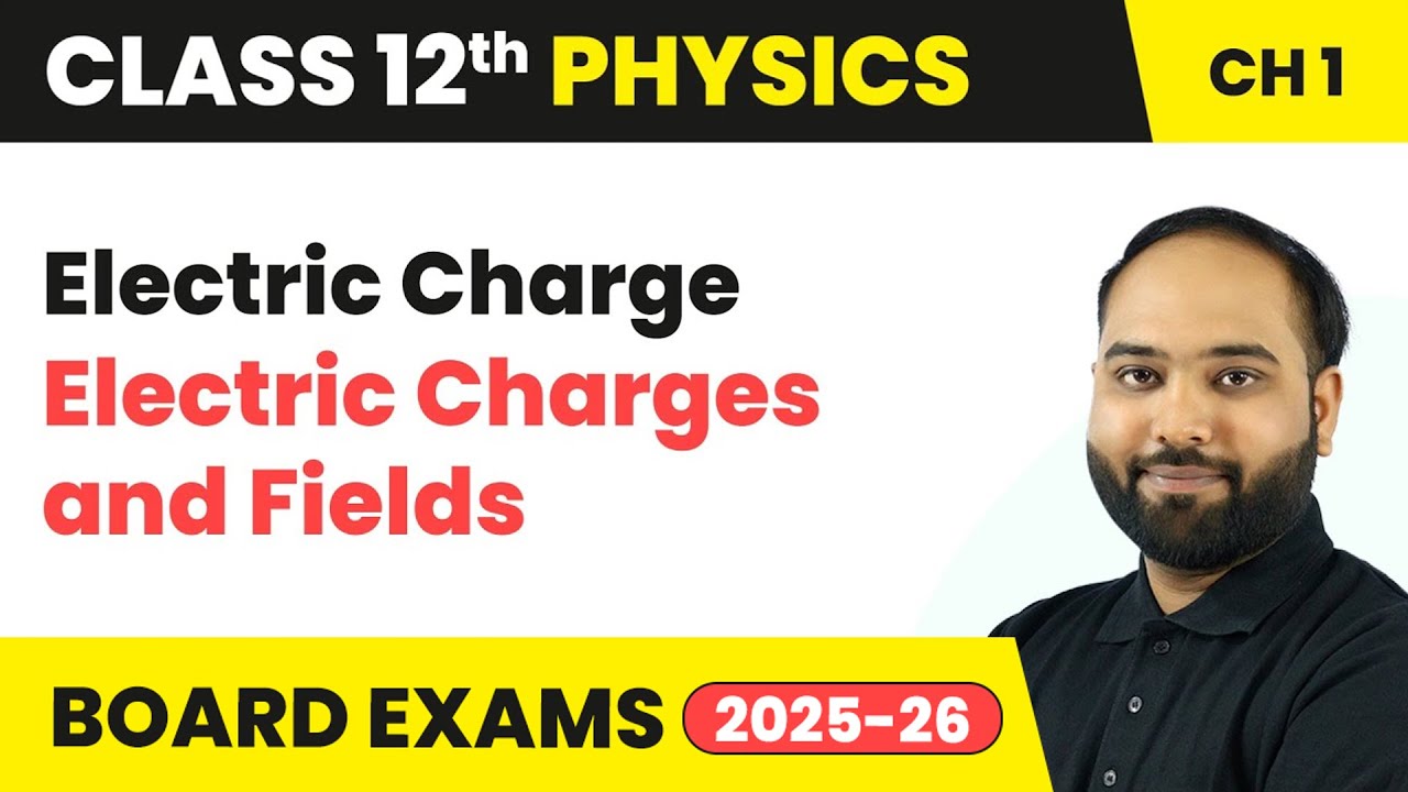 Electric Charge - Electric Charges and Fields | Class 12 Physics Chapter 1 | CBSE 2025-26
