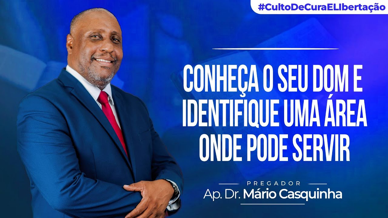 CONHEÇA O SEU DOM E IDENTIFIQUE UMA ÁREA ONDE PODES SERVIR - Ap. Dr. Mário Casquinha