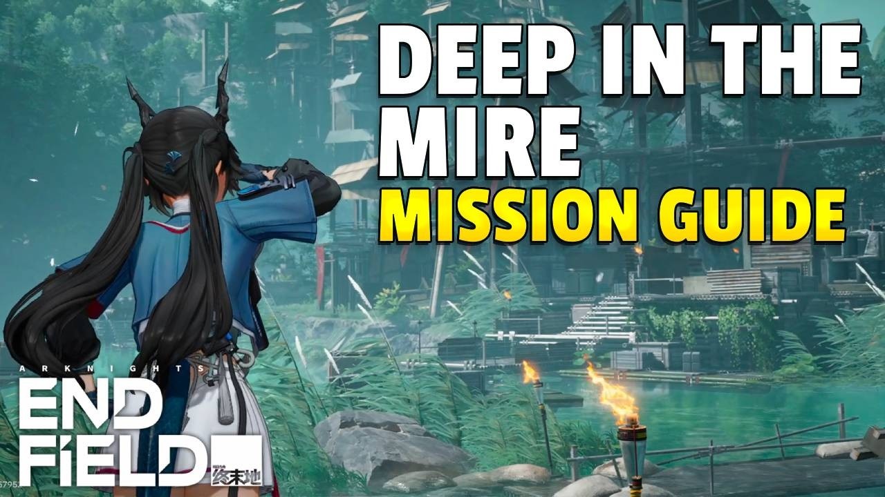 Deep in the Mire Mission Guide | Arknights Endfield