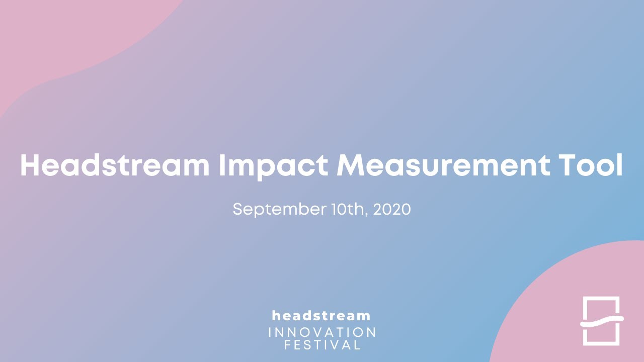 Headstream Innovation Festival: Impact Measurement Tool Session