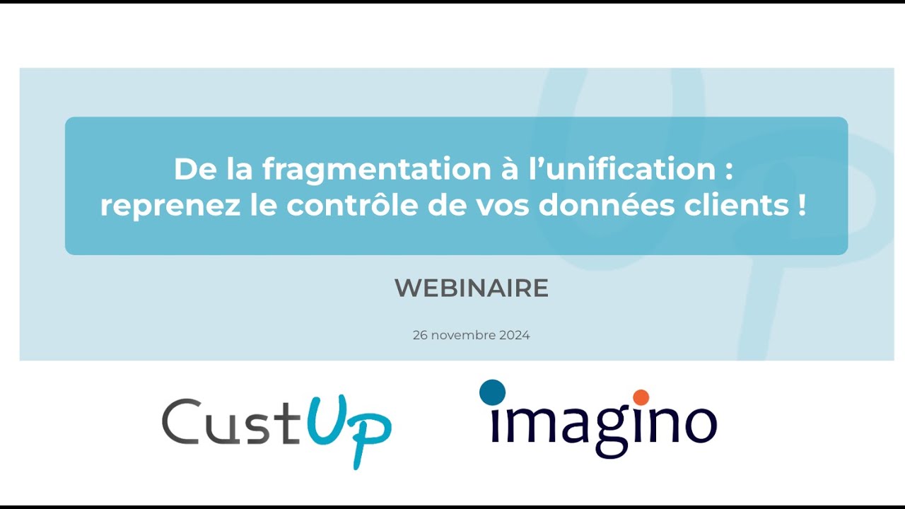 De la fragmentation à l’unification : reprenez le contrôle de vos Données | Webinar CustUp x imagino