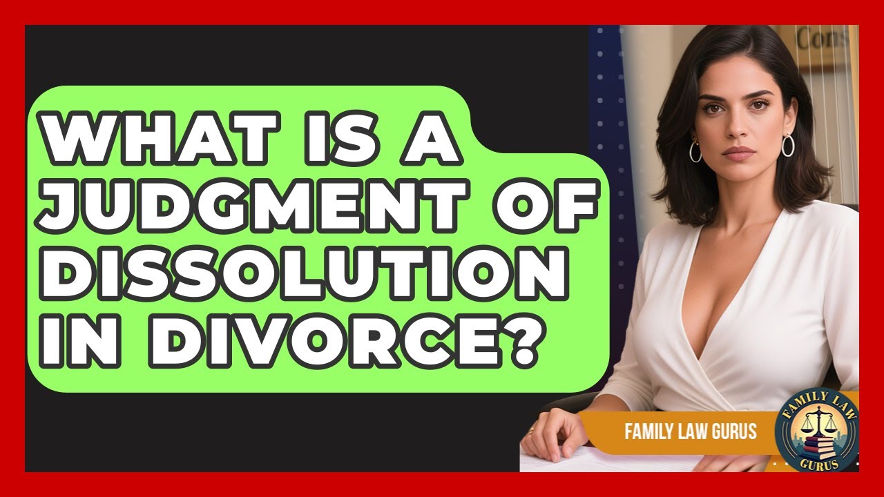What Is A Judgment Of Dissolution In Divorce? - Family Law Gurus