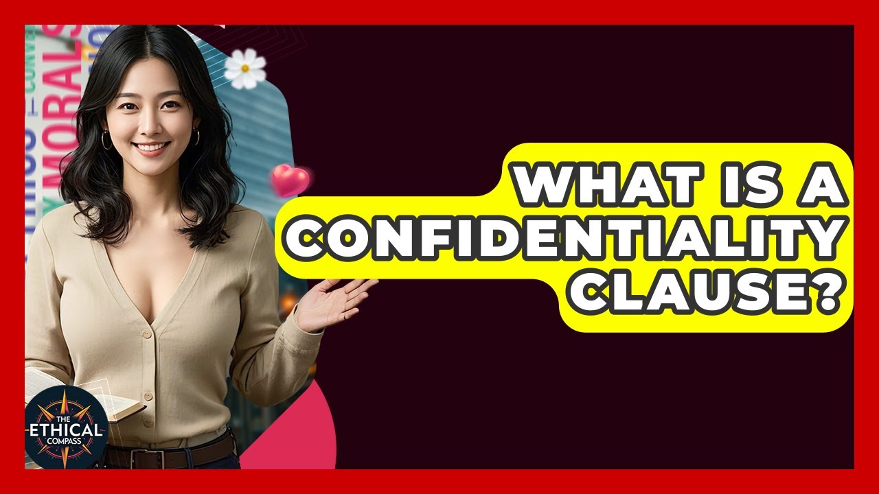 What Is A Confidentiality Clause? - The Ethical Compass