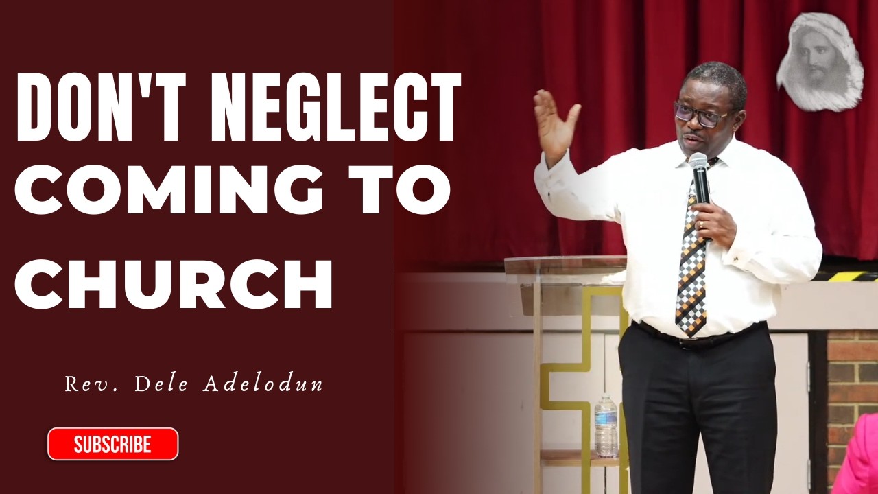 Don't Neglect Coming To Church - Rev. Dele Adelodun