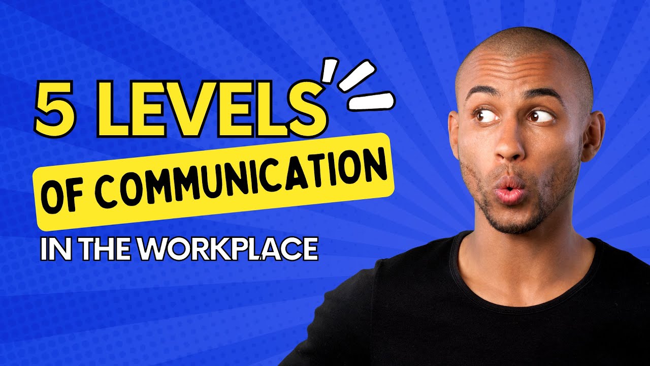 LEVELS OF COMMUNICATION IN THE WORKPLACE! Which one are you??