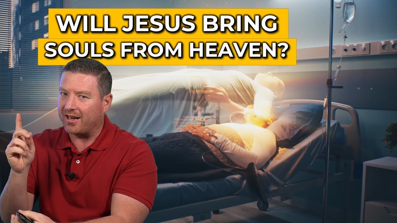 Will Jesus bring SOULS with Him from HEAVEN? What is the meaning of  1 Thessalonians 4:13-17?