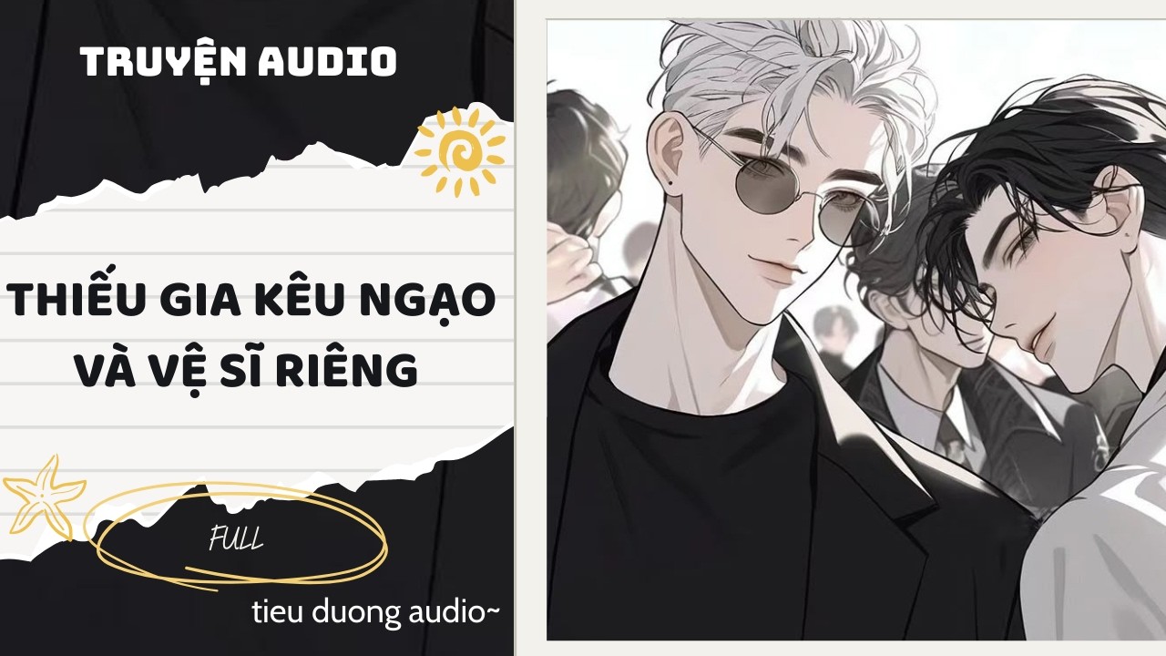 Truyện Đam Mỹ || THIẾU GIA KÊU NGẠO VÀ VỆ SĨ RIÊNG