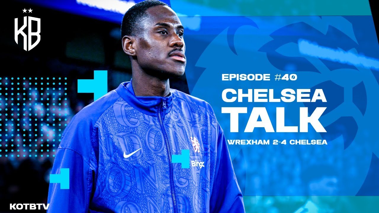 | DEBRIEF FROM WREXHAM 2-4 CHELSEA- CHELSEA TALK