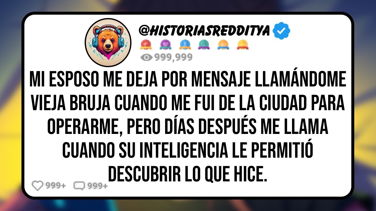 Mi ESPOSO Me Deja Por Mensaje Llamándome Vieja Bruja Cuando me Fui de la Ciudad para Operarme, Pe..