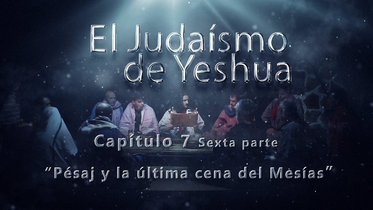 Pésaj y la última cena del Mesías El Judaísmo de Yeshua CAP. 7 Parte Parte 6
