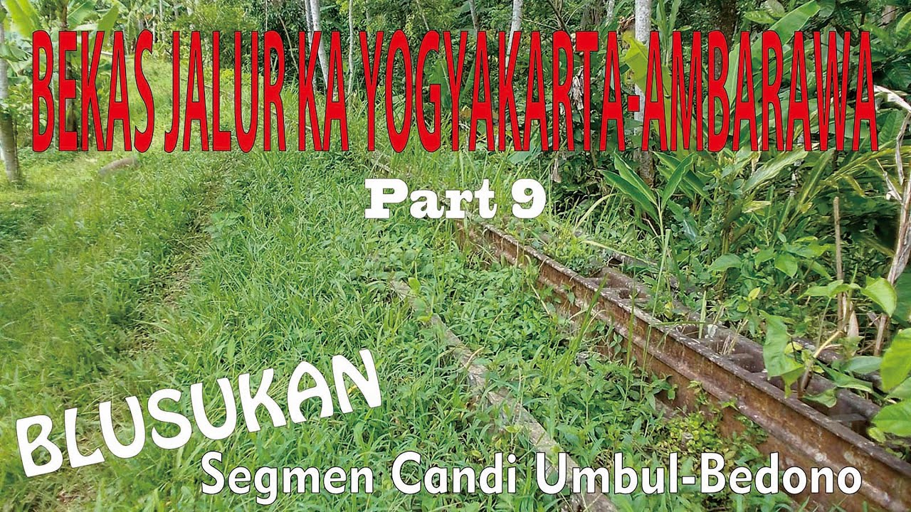 Rel Bergigi Gemawang Bedono - Blusukan di Bekas Jalur KA Yogyakarta-Ambarawa Part 9