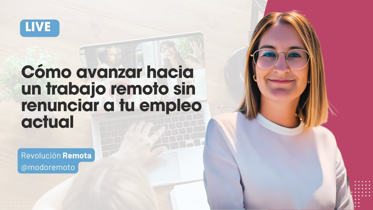 CÓMO AVANZAR HACIA UN TRABAJO REMOTO SIN RENUNCIAR A TU EMPLEO ACTUAL