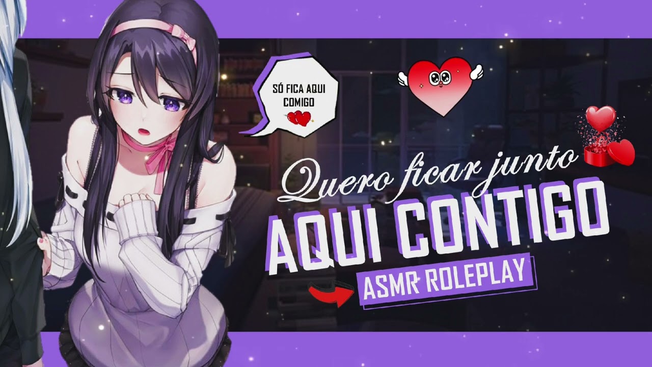 ASMR NAMORADA QUERENDO ESTAR COM VOCÊ O TEMPO TODO