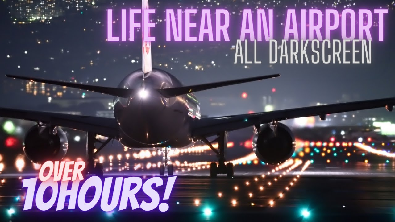 Sounds for Sleeping ⨀ Nearby Airport ⨀ All Dark Screen ⨀ Over 10 Hours