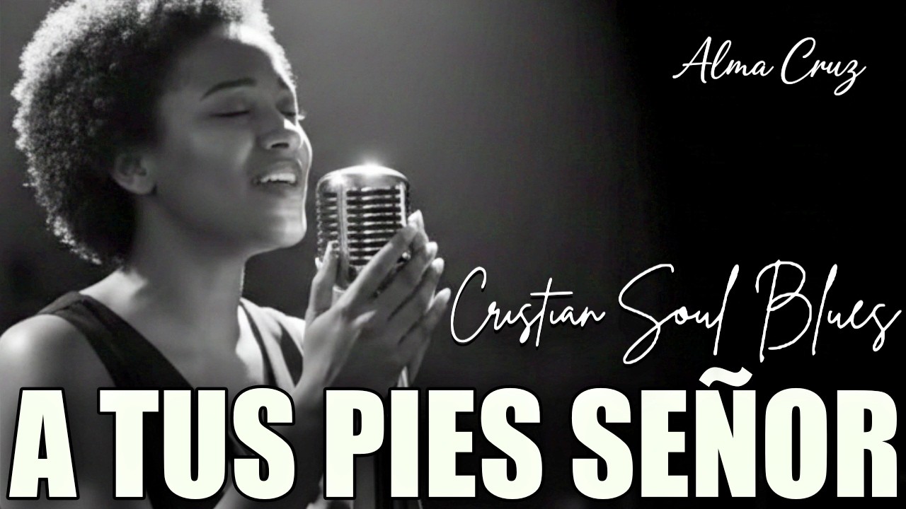 Spanish Christian Soul Blues | Lloré a Tus pies, Señor | Alma Cruz - Blues del Alma