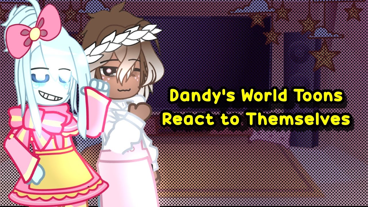 || Dandy's World Toons React to Themselves ||Creds in description||