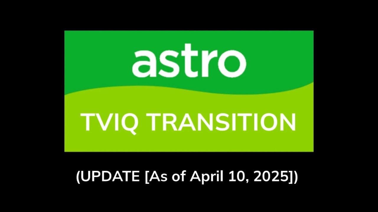 (UPDATE [As of April 10, 2025]) Astro TVIQ Transition