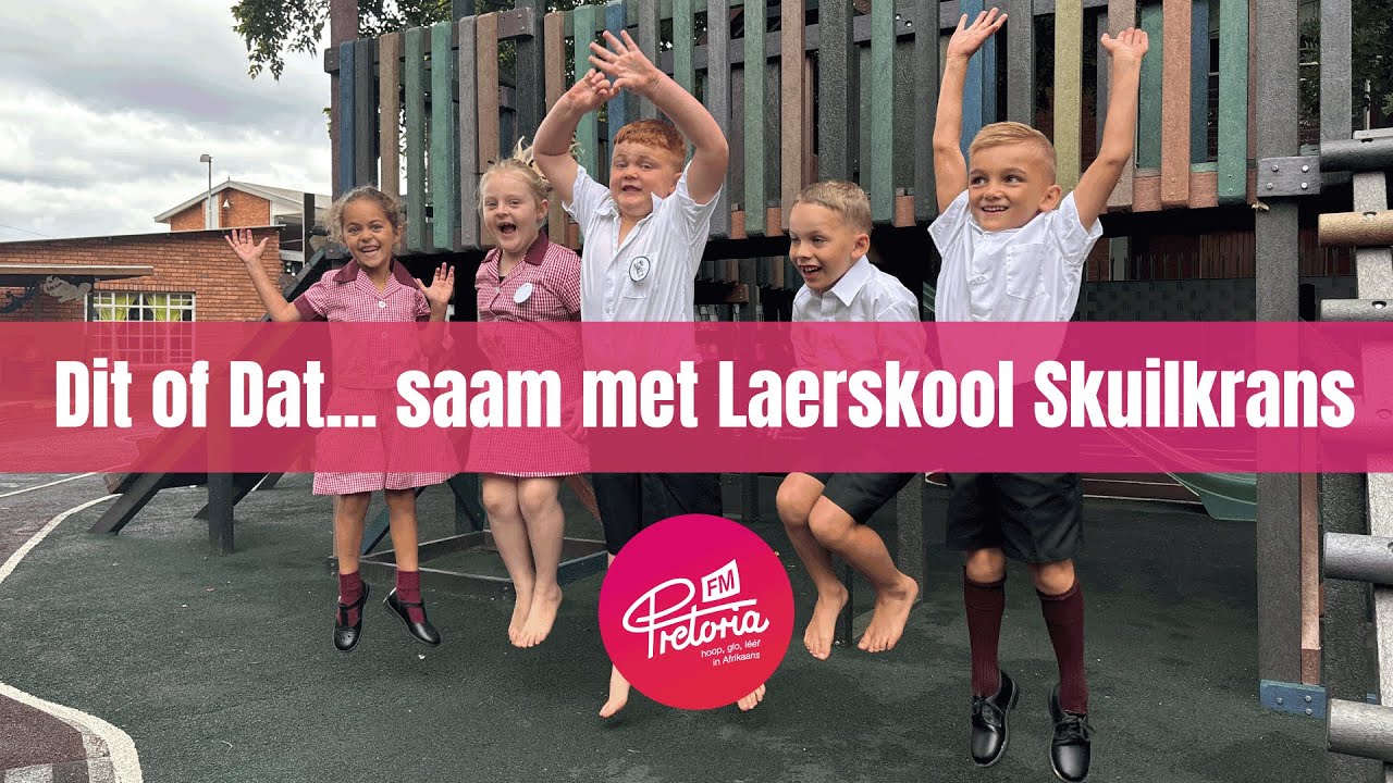 Dit of Dat... saam met Laerskool Skuilkrans