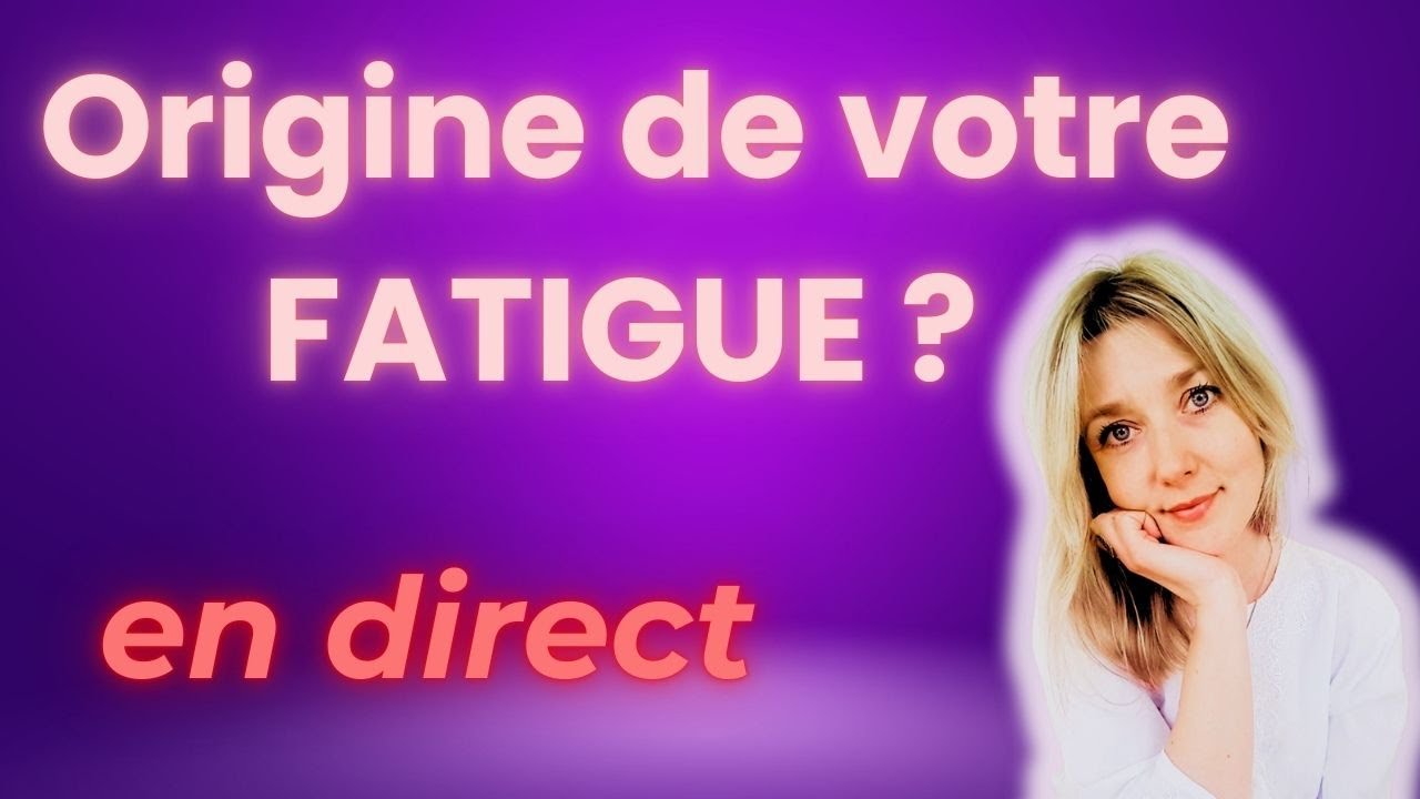 Origine de votre FATIGUE ? Comment en sortir définitivement ?