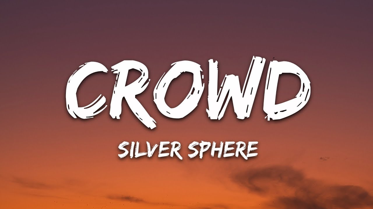 Silver Sphere - crowd (Lyrics)
