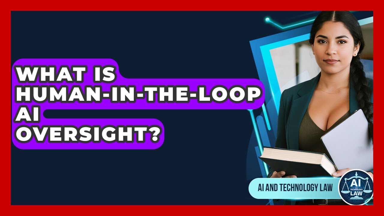 What Is Human-in-the-Loop AI Oversight? - AI and Technology Law