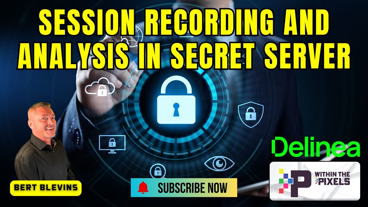 Session Recording and Analysis in Secret Server with Bert Blevins