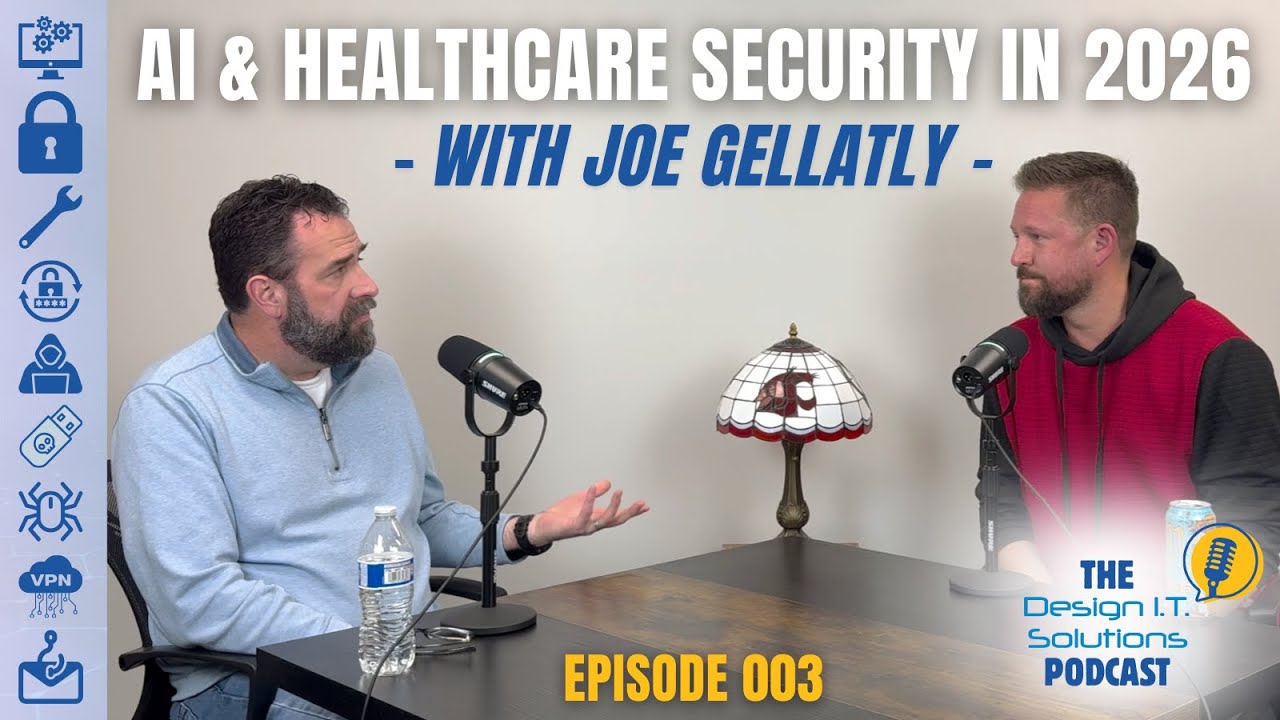 AI & Healthcare Security in 2026 with Joe Gellatly | Design I.T. Solutions Podcast 003