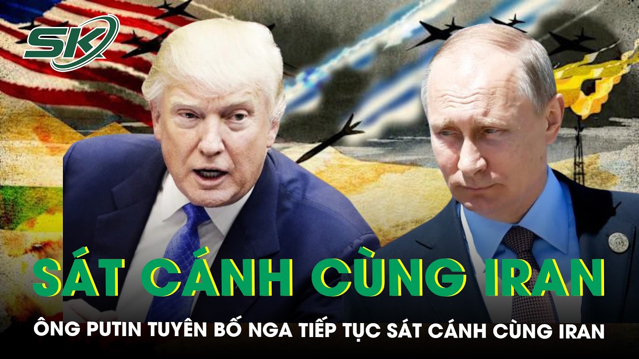 Tổng thống Putin tuyên bố Nga tiếp tục sát cánh cùng Iran, bất ngờ phản ứng của ông Trump | SKĐS