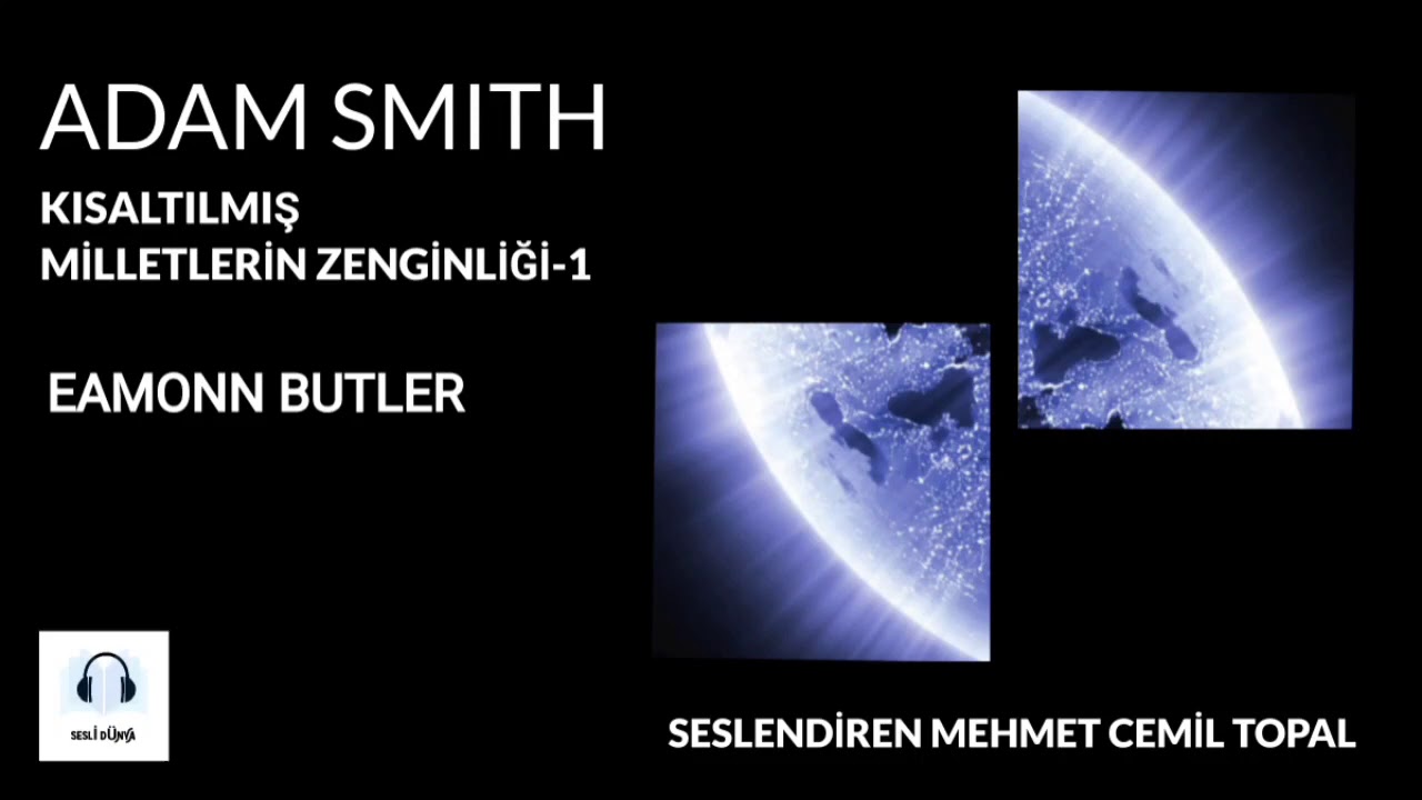 ADAM SMITH - KISALTILMIŞ MİLLETLERİN ZENGİNLİĞİ 1. BÖLÜM / YAZAN EAMONN BUTLER (SESLİ KİTAP)