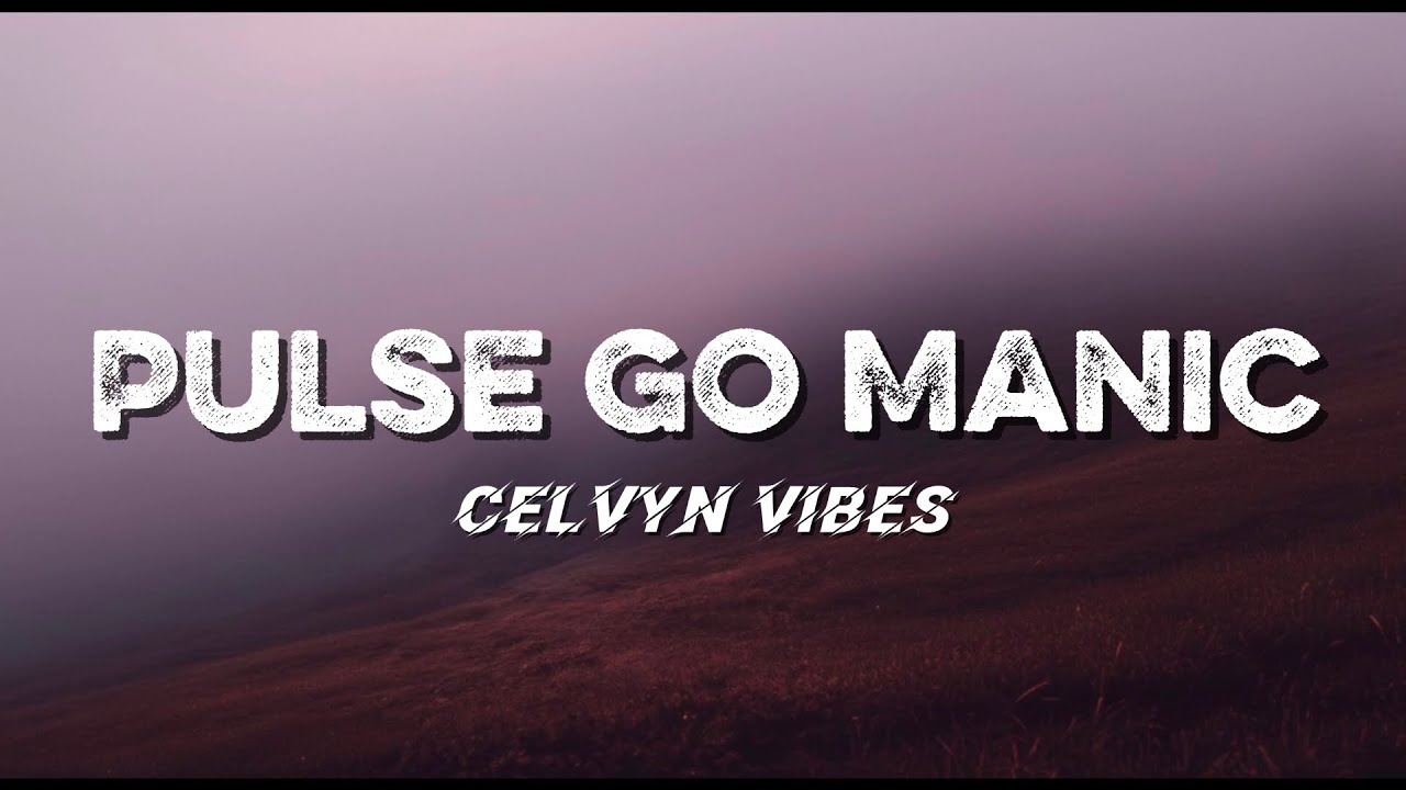 Pulse Go Manic (Official Lyric Video) | Celvyn Vibes