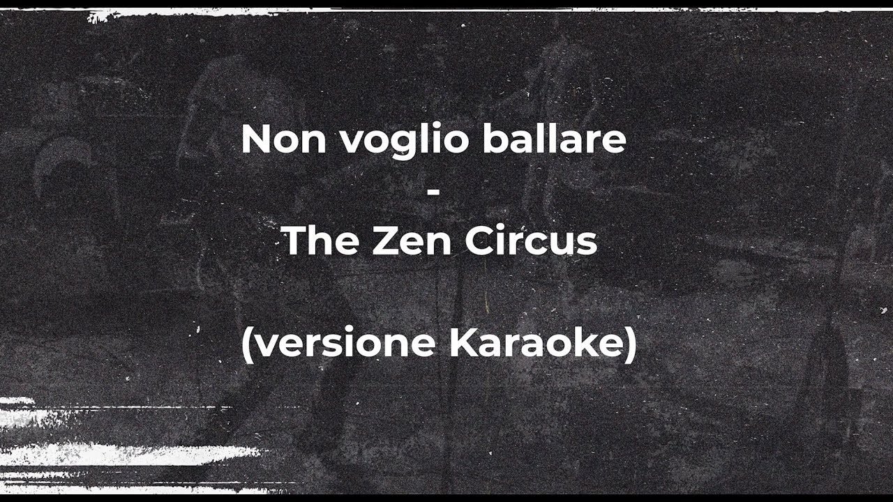 The Zen Circus - Non voglio ballare (Versione Karaoke)