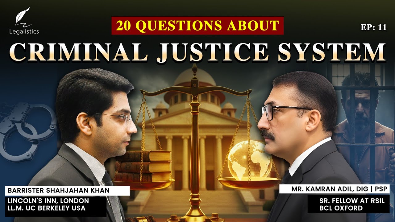 Criminal Justice System Explained | Barrister Shahjahan Khan & DIG Kamran Adil | Legalistics
