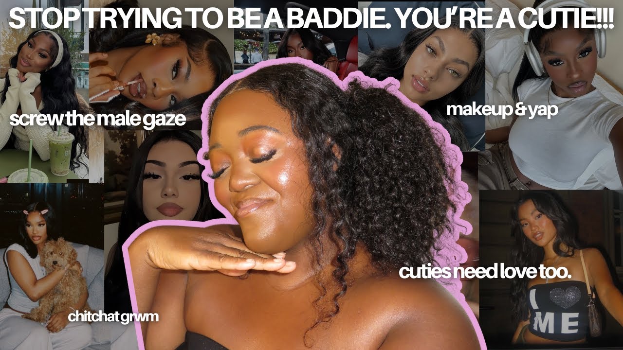 it's okay to be a CUTIE & not a BADDIE (girl talk + makeup)