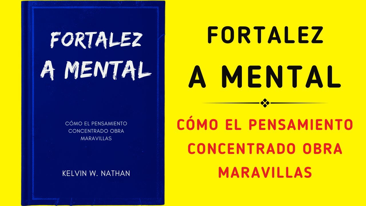 Fortaleza Mental: Cómo El Pensamiento Concentrado Obra Maravillas (Audiolibro)