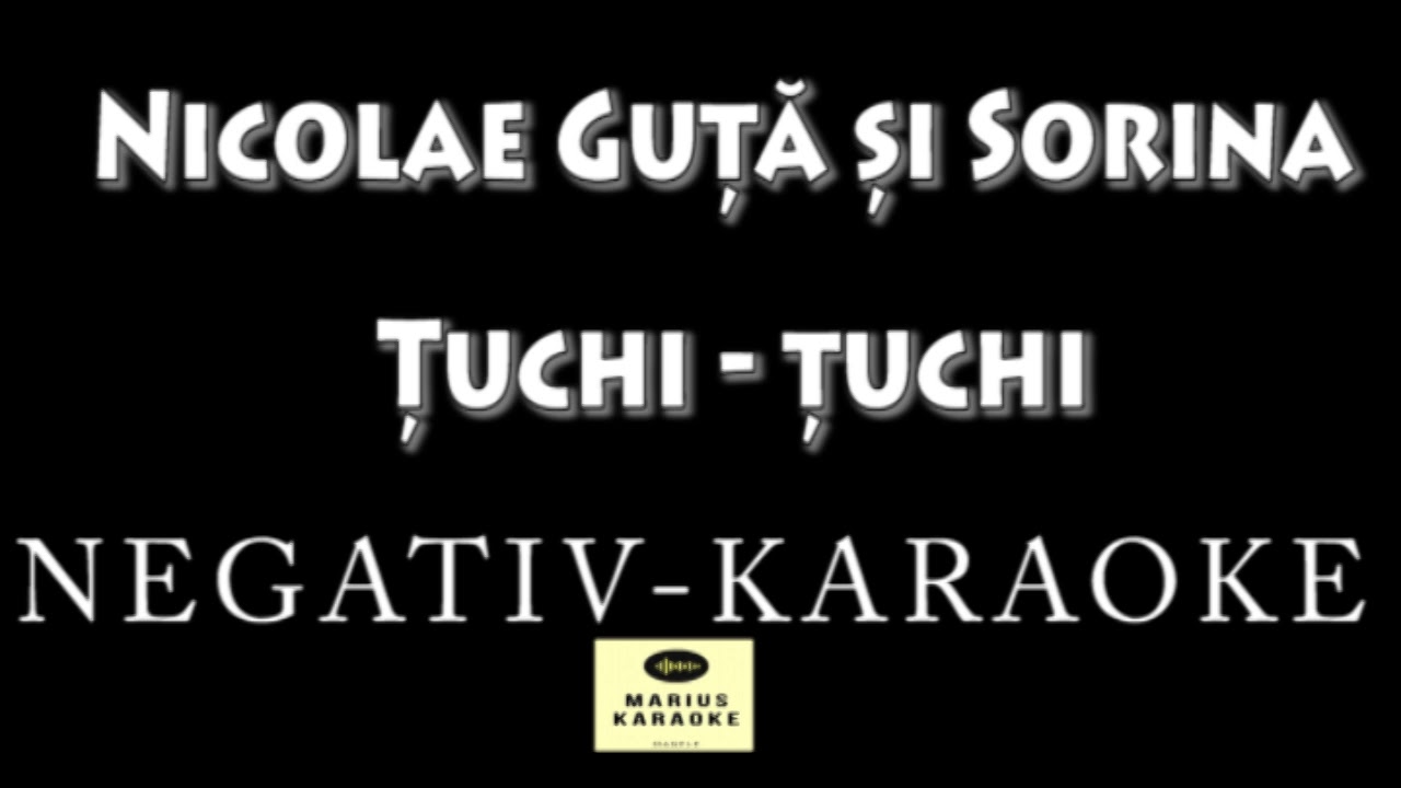 Nicolae Guta si Sorina - Țuchi țuchi NEGATIV-KARAOKE